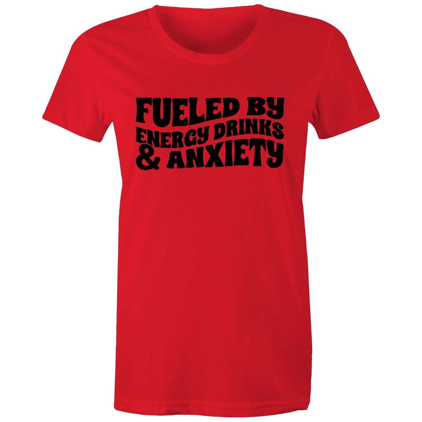 Womens Tee - Fueled by Energy Drinks and Anxiety