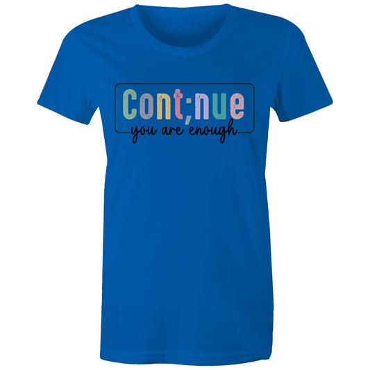 Womens Tee - Continue you are enough