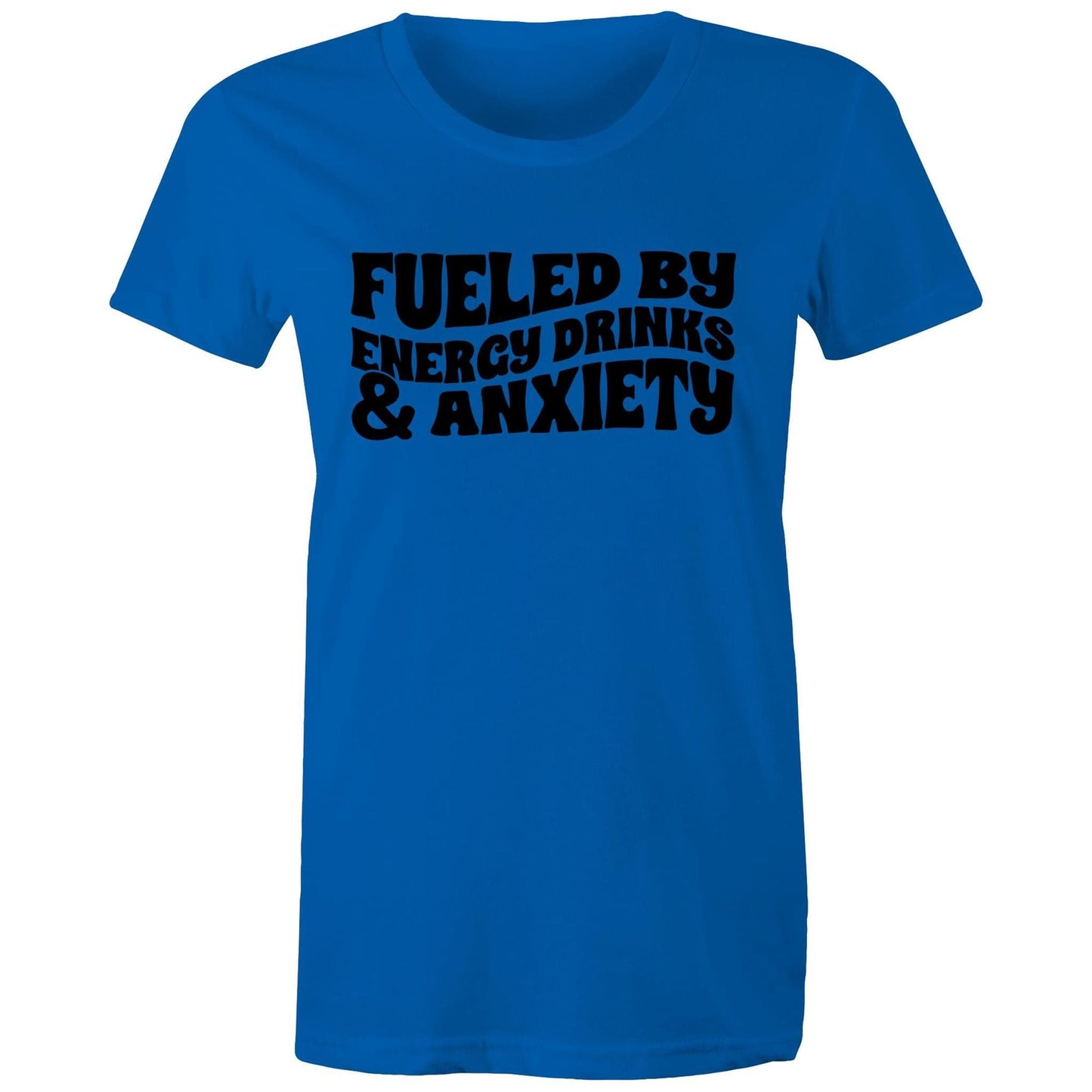 Womens Tee - Fueled by Energy Drinks and Anxiety