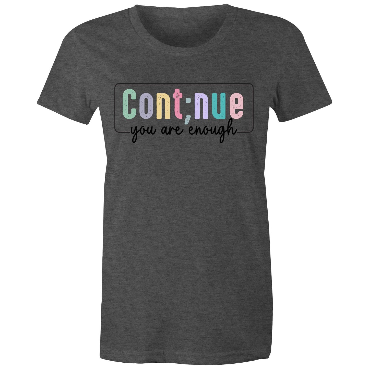 Womens Tee - Continue you are enough