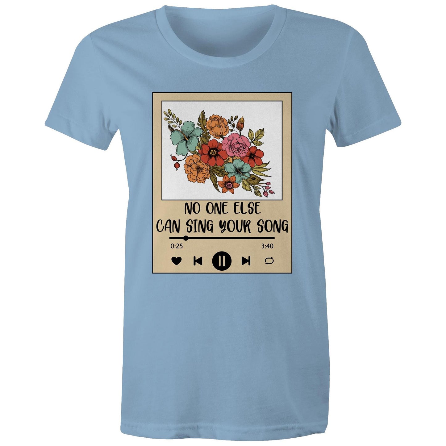 Womens Tee - No one else can sing your song
