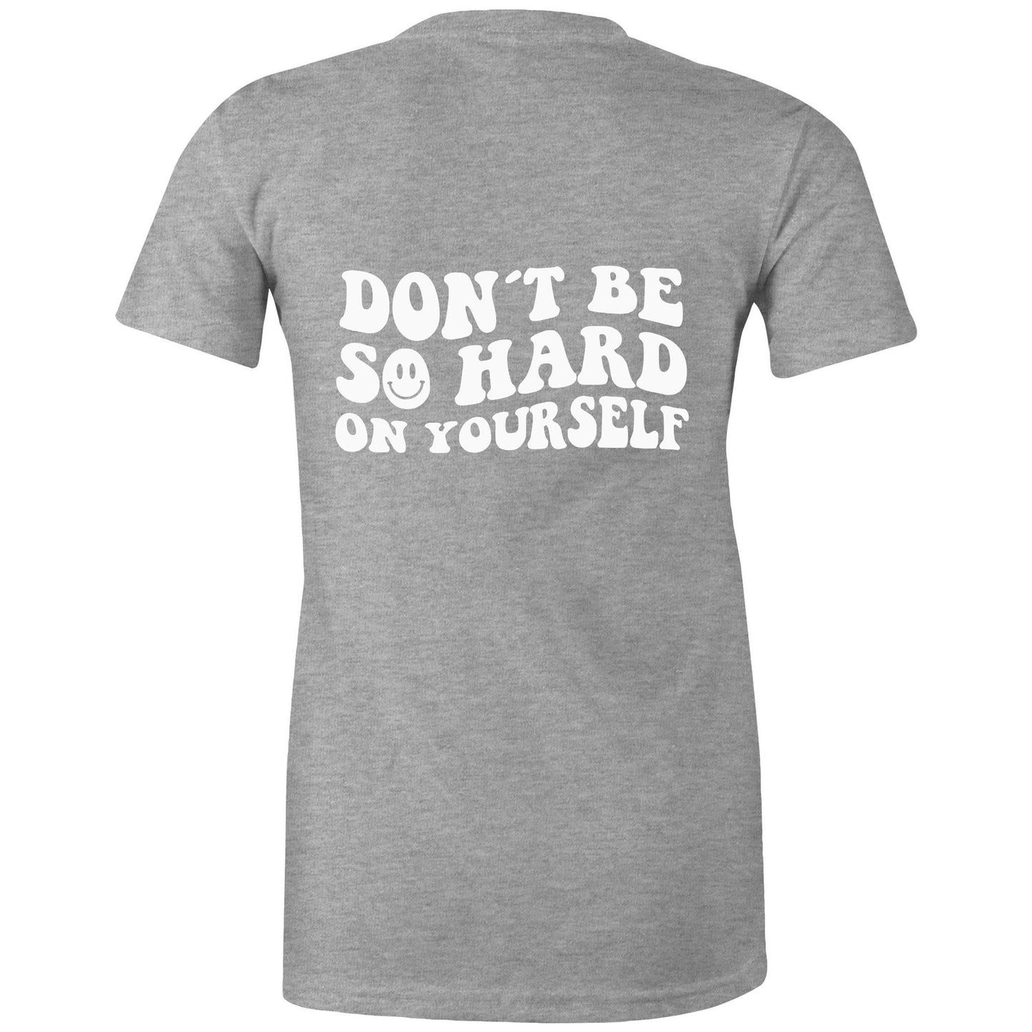 Women Tee - Dont Be So Hard On Yourself