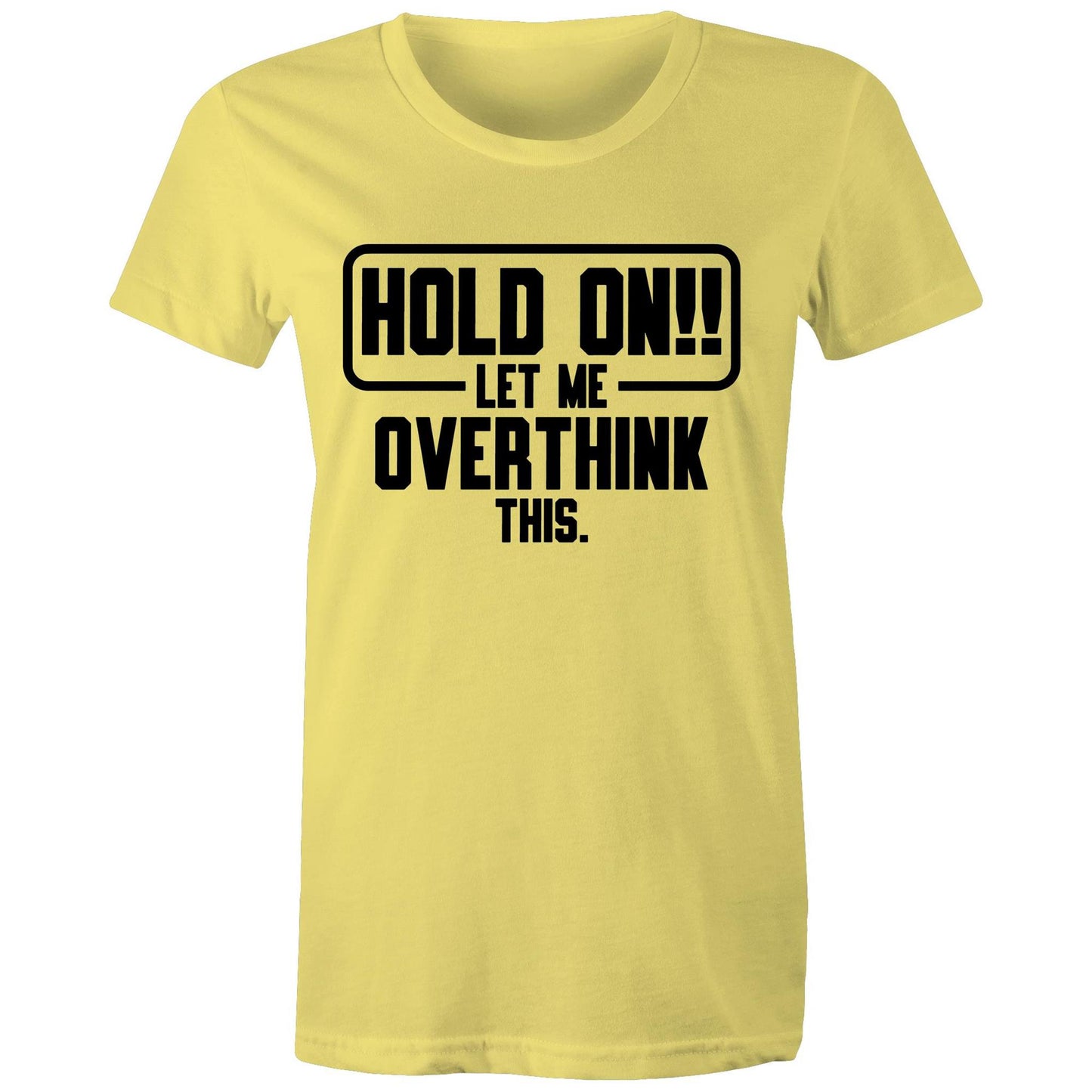 Womens Tee - Hold On Let Me Overthink This