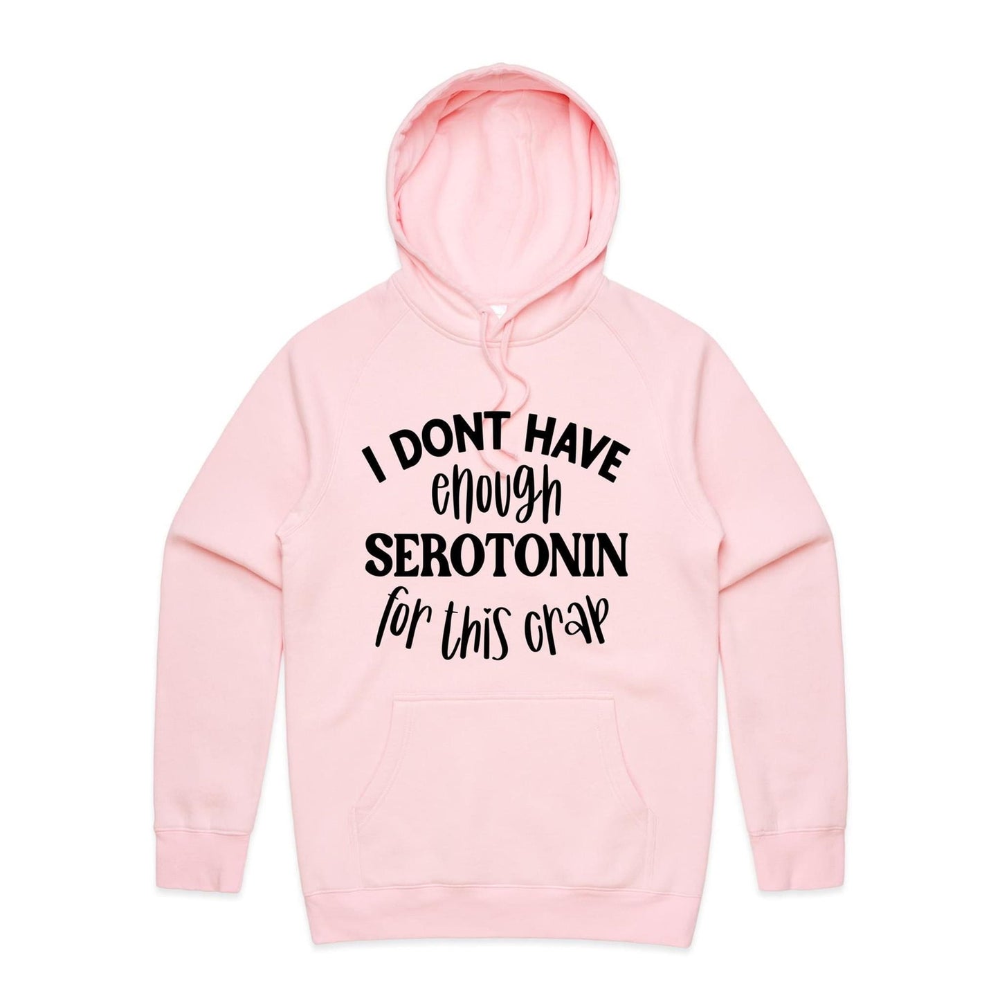 Unisex Hoodie - I dont have enough Serotonin